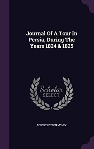 Beispielbild fr Journal Of A Tour In Persia, During The Years 1824 & 1825 zum Verkauf von AwesomeBooks