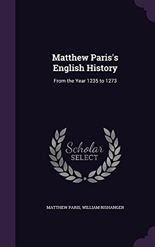 Matthew Paris's English History: From the Year 1235 to 1273 (Hardback) - Matthew Paris