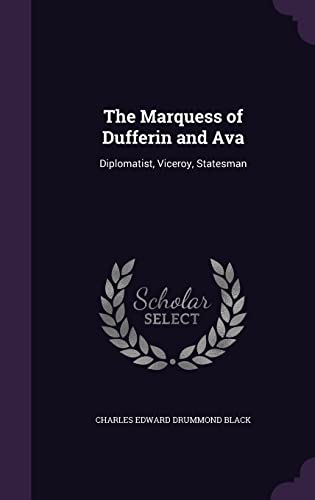 The Marquess of Dufferin and Ava, Diplomatist, Viceroy, Statesman (Hardback) - Charles Edward Drummond Black