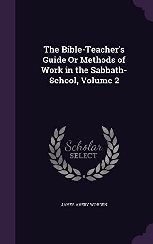 9781355747857: The Bible-Teacher's Guide Or Methods of Work in the Sabbath-School, Volume 2