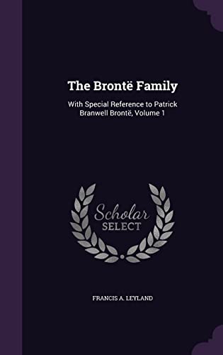 Imagen de archivo de The Bront Family: With Special Reference to Patrick Branwell Bront, Volume 1 a la venta por ALLBOOKS1