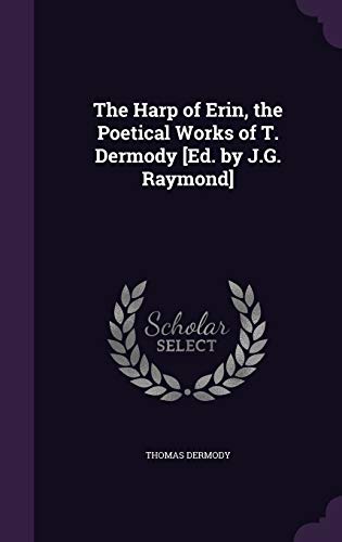9781355751267: The Harp of Erin, the Poetical Works of T. Dermody [Ed. by J.G. Raymond]