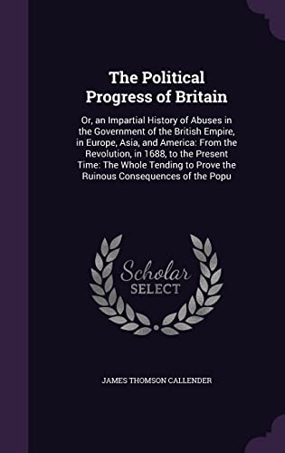 9781355752752: The Political Progress of Britain: Or, an Impartial History of Abuses in the Government of the British Empire, in Europe, Asia, and America: From the ... to Prove the Ruinous Consequences of the Popu