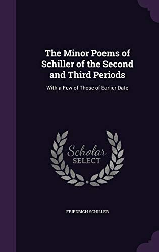 The Minor Poems of Schiller of the Second and Third Periods: With a Few of Those of Earlier Date (Hardback) - Friedrich Schiller