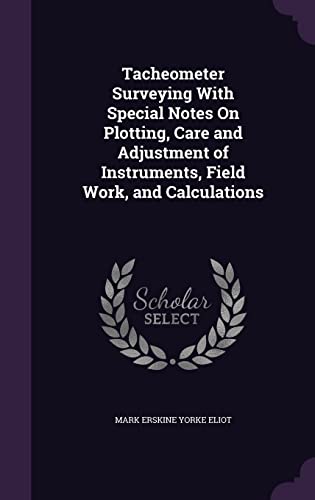 9781355759478: Tacheometer Surveying With Special Notes On Plotting, Care and Adjustment of Instruments, Field Work, and Calculations