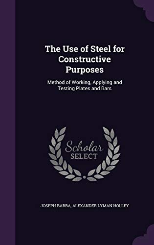 9781355761242: The Use of Steel for Constructive Purposes: Method of Working, Applying and Testing Plates and Bars