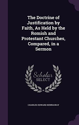 9781355764083: The Doctrine of Justification by Faith, As Held by the Romish and Protestant Churches, Compared, in a Sermon