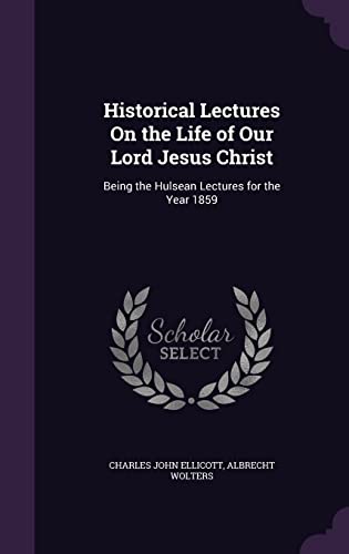 9781355780397: Historical Lectures On the Life of Our Lord Jesus Christ: Being the Hulsean Lectures for the Year 1859