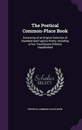 9781355780960: The Poetical Common-Place Book: Consisting of an Original Selection of Standard and Fugitive Poetry, Including a Few Translations Hitherto Unpublished