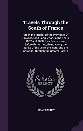 9781355785408: Travels Through the South of France: And in the Interior Of the Provinces Of Provence and Languedoc, in the Years 1807 and 1808, by a Route Never ... and the Garonne, Through the Greater Part Of