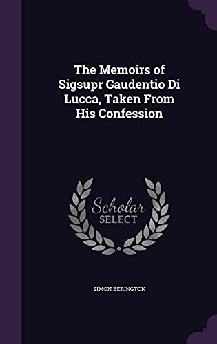 9781355785644: The Memoirs of Sigsupr Gaudentio Di Lucca, Taken From His Confession