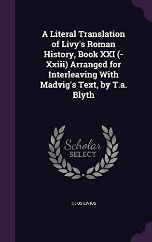 9781355786436: A Literal Translation of Livy's Roman History, Book XXI (-Xxiii) Arranged for Interleaving With Madvig's Text, by T.a. Blyth