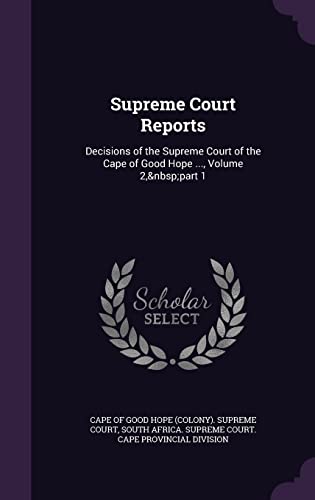 Supreme Court Reports: Decisions of the Supreme Court of the Cape of Good Hope ., Volume 2, Part 1 (Hardback)