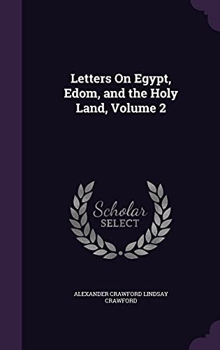 Letters on Egypt, Edom and the Holy Land, Volume 2 (Hardback) - Alexander Crawford Lindsay Crawford
