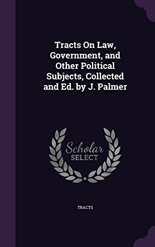 9781355791157: Tracts On Law, Government, and Other Political Subjects, Collected and Ed. by J. Palmer