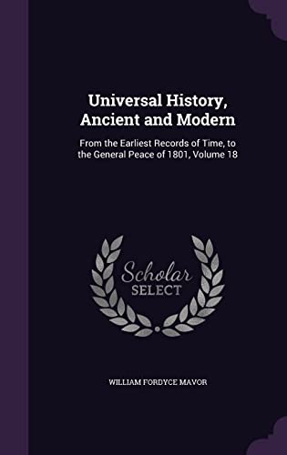 9781355795933: Universal History, Ancient and Modern: From the Earliest Records of Time, to the General Peace of 1801, Volume 18