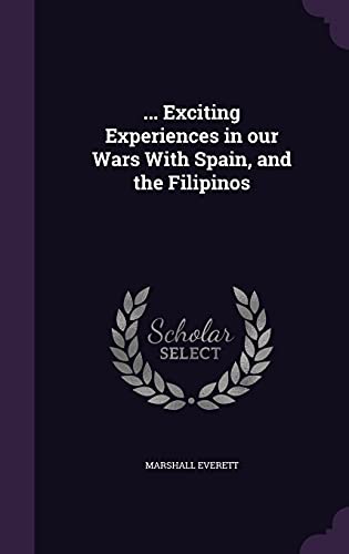 9781355828983: ... Exciting Experiences in our Wars With Spain, and the Filipinos