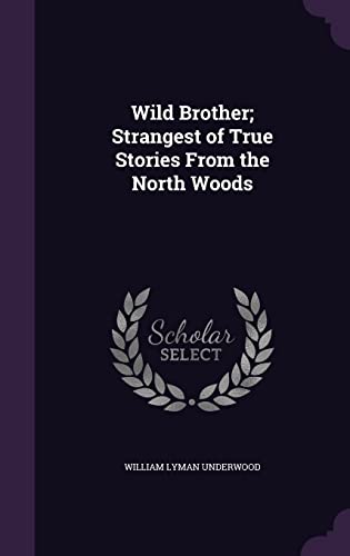 9781355833178: Wild Brother; Strangest of True Stories From the North Woods