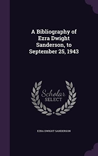 A Bibliography of Ezra Dwight Sanderson, to September 25, 1943 (Hardback) - Ezra Dwight Sanderson