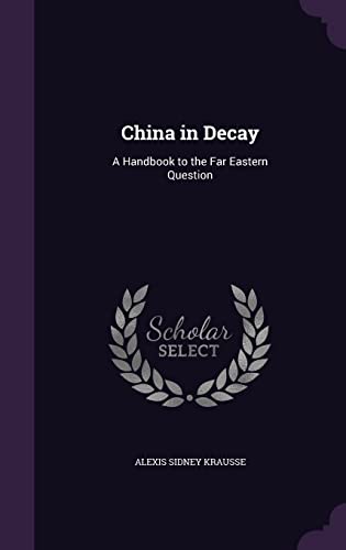 9781355836346: China in Decay: A Handbook to the Far Eastern Question