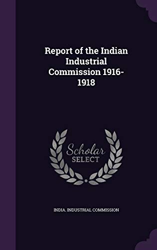 9781355838906: Report of the Indian Industrial Commission 1916-1918