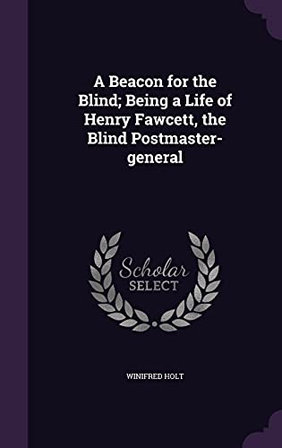 9781355860532: A Beacon for the Blind; Being a Life of Henry Fawcett, the Blind Postmaster-general