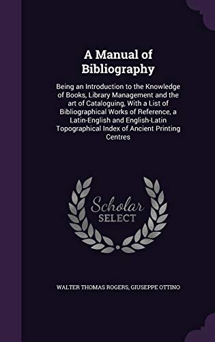9781355874607: A Manual of Bibliography: Being an Introduction to the Knowledge of Books, Library Management and the art of Cataloguing, With a List of ... Index of Ancient Printing Centres