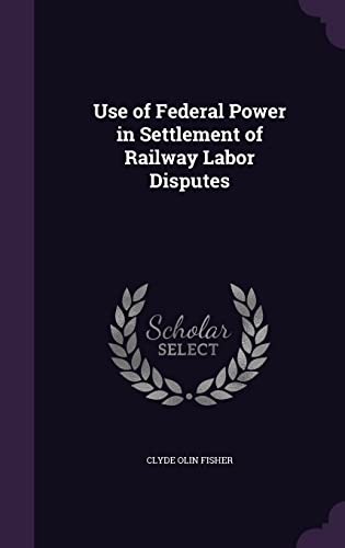 9781355879008: Use of Federal Power in Settlement of Railway Labor Disputes