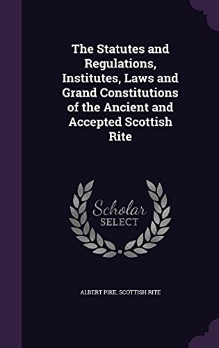 9781355880820: The Statutes and Regulations, Institutes, Laws and Grand Constitutions of the Ancient and Accepted Scottish Rite