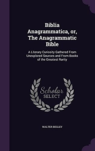9781355881025: Biblia Anagrammatica, or, The Anagrammatic Bible: A Literary Curiosity Gathered From Unexplored Sources and From Books of the Greatest Rarity