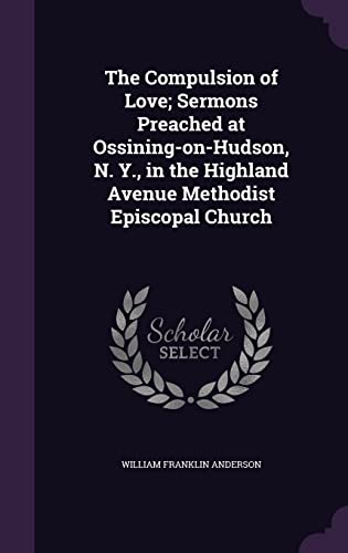 9781355890010: The Compulsion of Love; Sermons Preached at Ossining-on-Hudson, N. Y., in the Highland Avenue Methodist Episcopal Church
