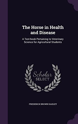 Beispielbild fr The Horse in Health and Disease: A Text-book Pertaining to Veterinary Science for Agricultural Students zum Verkauf von ALLBOOKS1
