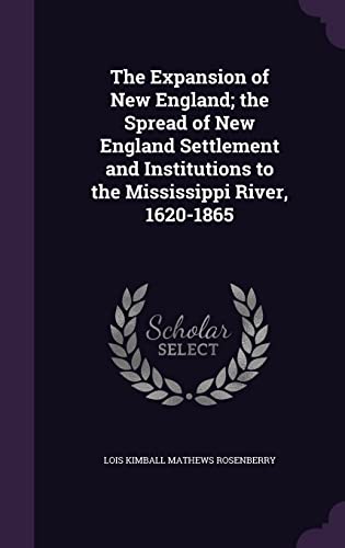 9781355905400: The Expansion of New England; the Spread of New England Settlement and Institutions to the Mississippi River, 1620-1865