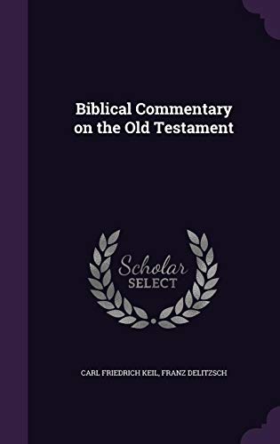 Biblical Commentary on the Old Testament (Hardback) - Carl Friedrich Keil, Franz Delitzsch