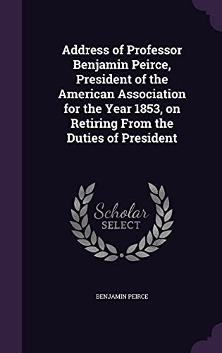 9781355931867: Address of Professor Benjamin Peirce, President of the American Association for the Year 1853, on Retiring From the Duties of President