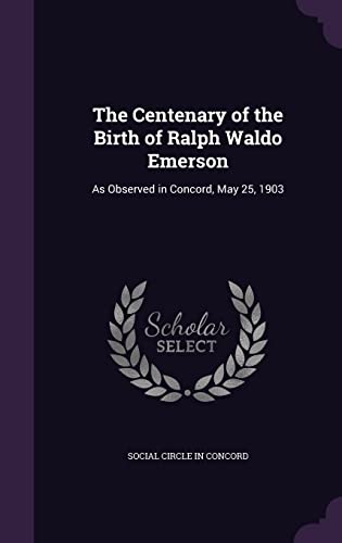 9781355936817: The Centenary of the Birth of Ralph Waldo Emerson: As Observed in Concord, May 25, 1903