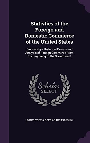 9781355958833: Statistics of the Foreign and Domestic Commerce of the United States: Embracing a Historical Review and Analysis of Foreign Commerce From the Beginning of the Government