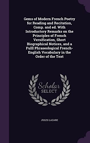 9781355967279: Gems of Modern French Poetry for Reading and Recitation, Comp. and ed. With Introductory Remarks on the Principles of French Versification, Short ... Vocabulary in the Order of the Text