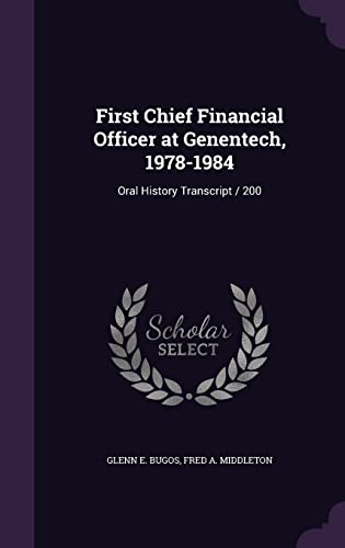 Beispielbild fr First Chief Financial Officer at Genentech, 1978-1984: Oral History Transcript / 200 zum Verkauf von Lucky's Textbooks