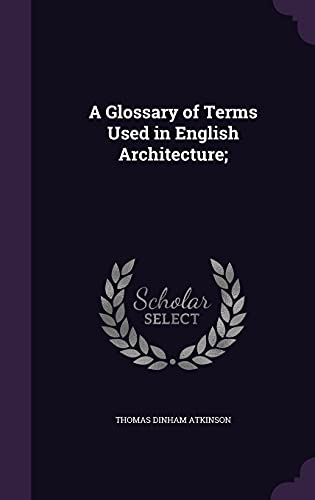 Imagen de archivo de A Glossary of Terms Used in English Architecture; a la venta por ALLBOOKS1