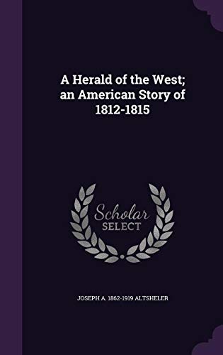 9781355990307: A Herald of the West; an American Story of 1812-1815