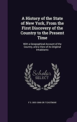 9781356004904: A History of the State of New York, From the First Discovery of the Country to the Present Time: With a Geographical Account of the Country, and a View of its Origiinal Inhabitants