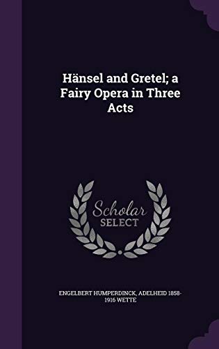 9781356005543: Hnsel and Gretel; a Fairy Opera in Three Acts