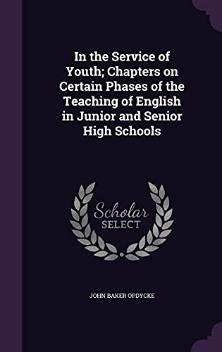 9781356023981: In the Service of Youth; Chapters on Certain Phases of the Teaching of English in Junior and Senior High Schools