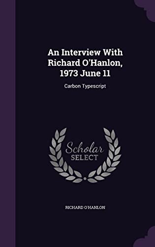 9781356026036: An Interview With Richard O'Hanlon, 1973 June 11: Carbon Typescript