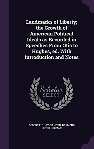 Stock image for Landmarks of Liberty; the Growth of American Political Ideals as Recorded in Speeches From Otis to Hughes, ed. With Introduction and Notes for sale by ALLBOOKS1