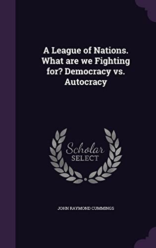 9781356046010: A League of Nations. What are we Fighting for? Democracy vs. Autocracy