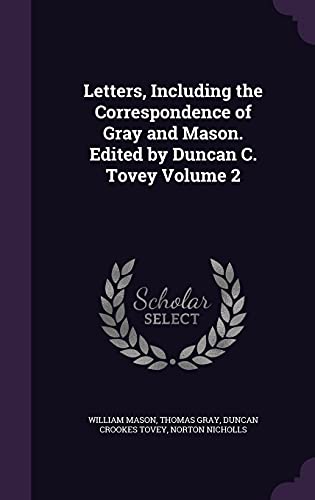 9781356052011: Letters, Including the Correspondence of Gray and Mason. Edited by Duncan C. Tovey Volume 2