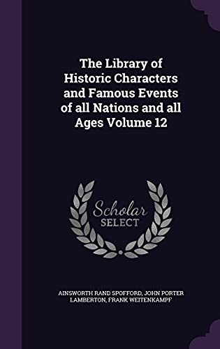 Stock image for The Library of Historic Characters and Famous Events of all Nations and all Ages Volume 12 for sale by ThriftBooks-Dallas