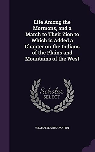 9781356056200: Life Among the Mormons, and a March to Their Zion to Which is Added a Chapter on the Indians of the Plains and Mountains of the West